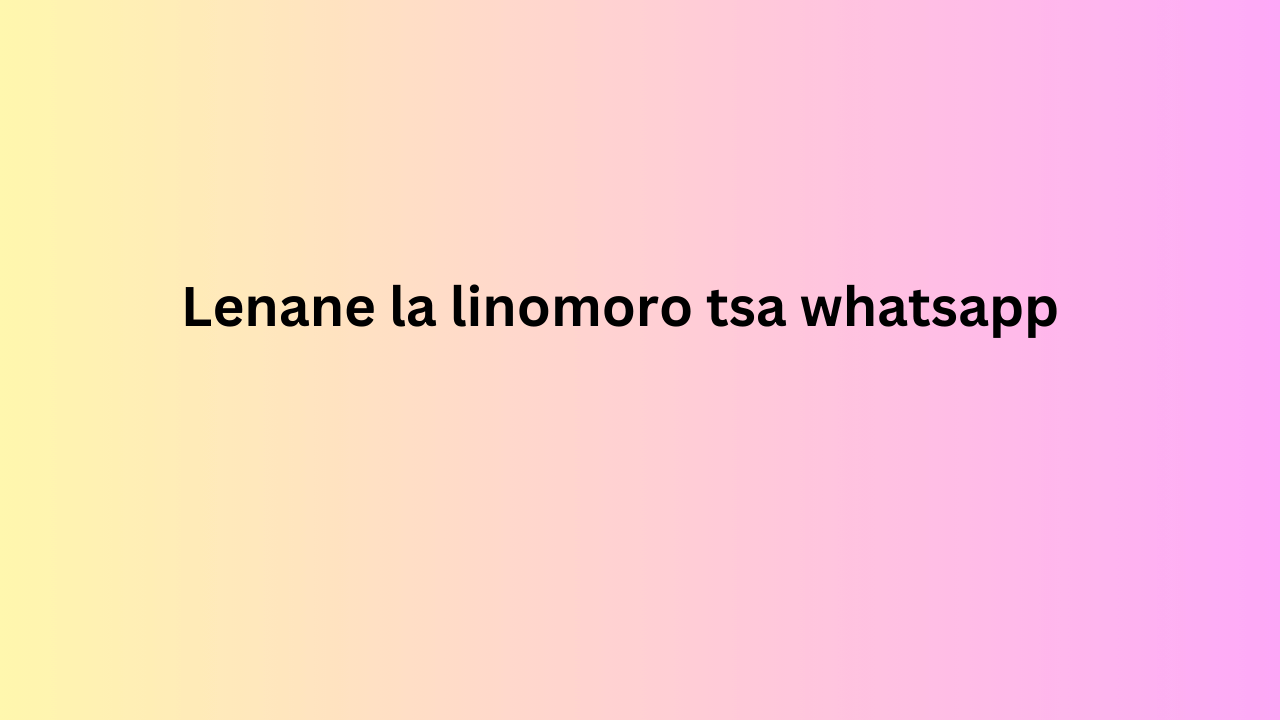  Lenane la linomoro tsa whatsapp