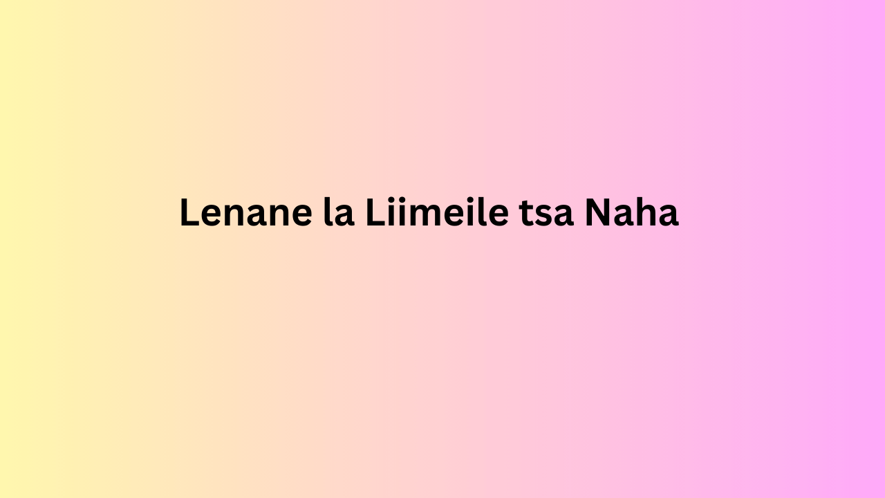 Lenane la Liimeile tsa Naha 