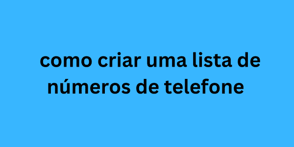 como criar uma lista de números de telefone